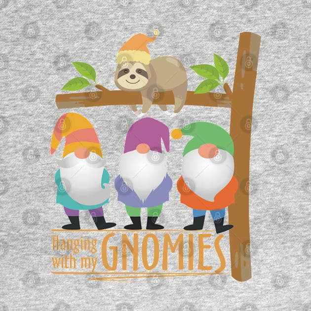 Hanging With My Gnomies, Cute Sloth & Gnomes by Pixels Pantry